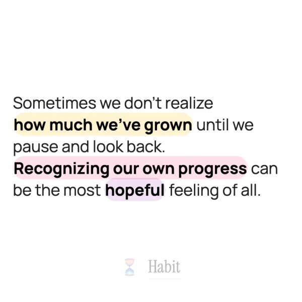 A quote about recognizing personal progress and the hope that comes from pausing to look back at how far you've come.